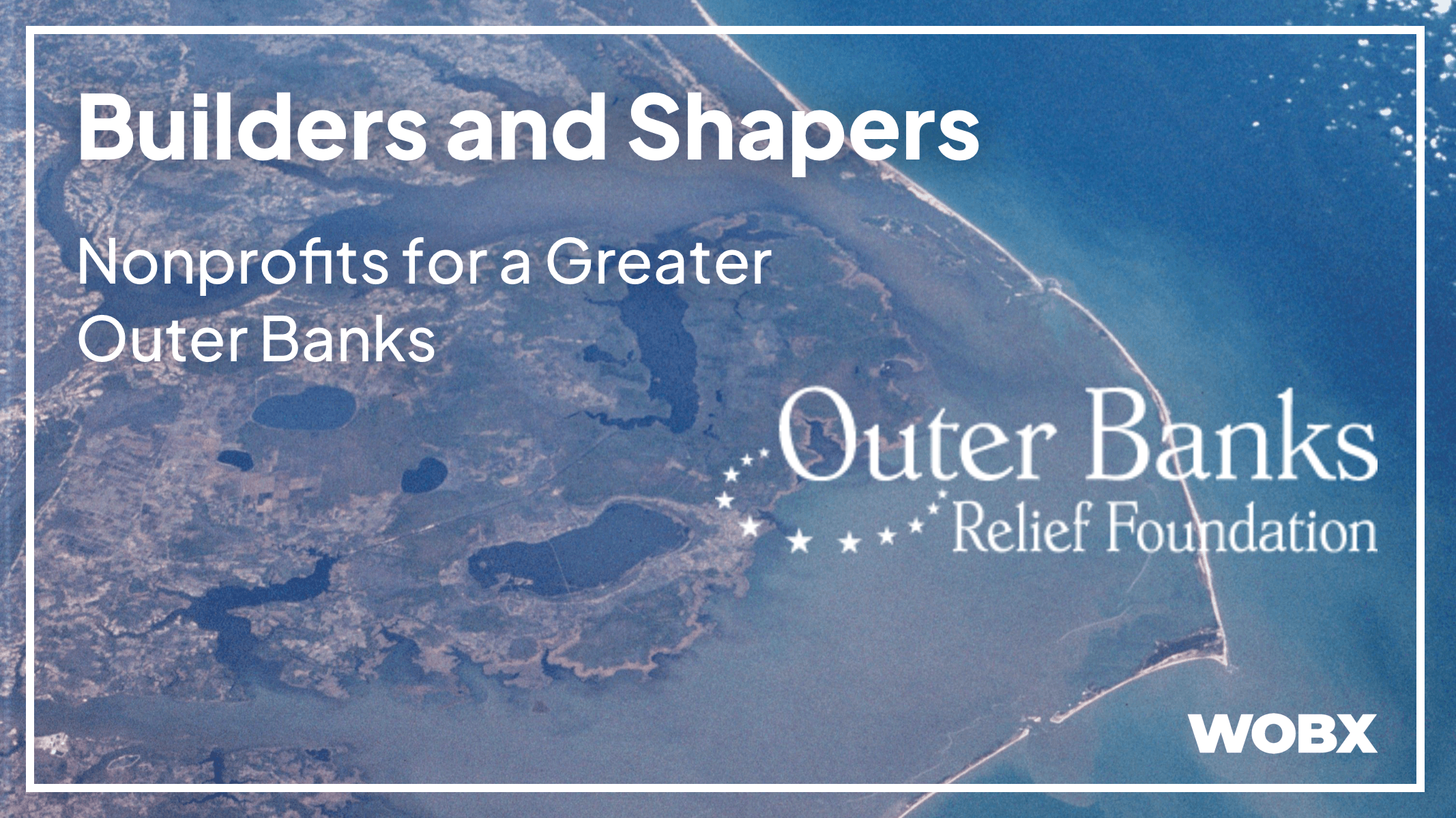 Builders and Shapers: Outer Banks Relief Foundation